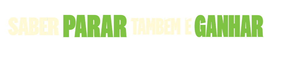 Saber parar também é ganhar